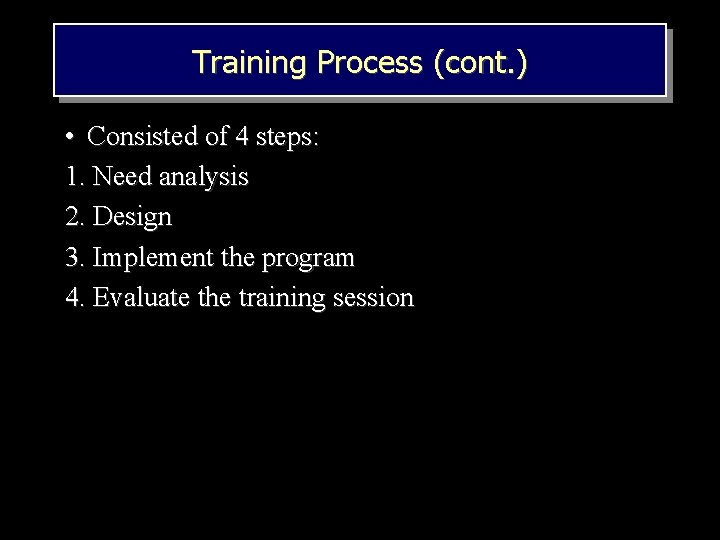 Training Process (cont. ) • Consisted of 4 steps: 1. Need analysis 2. Design