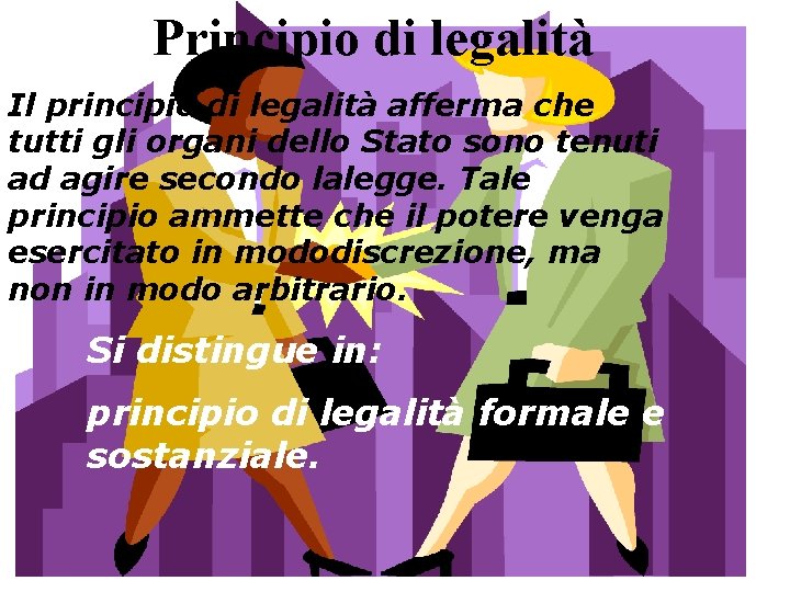 Principio di legalità Il principio di legalità afferma che tutti gli organi dello Stato