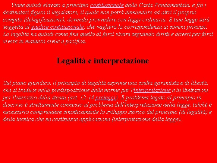 Viene quindi elevato a principio costituzionale della Carta Fondamentale, e fra i destinatari figura