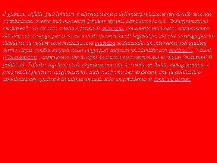 Il giudice, infatti, può limitare l' attività tecnica dell'interpretazione del diritto secondo costituzione, ovvero