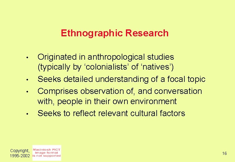 Ethnographic Research • • Copyright, 1995 -2002 Originated in anthropological studies (typically by ‘colonialists’