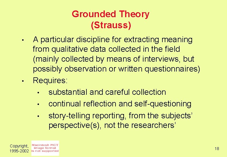 Grounded Theory (Strauss) • • Copyright, 1995 -2002 A particular discipline for extracting meaning