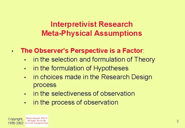 Interpretivist Research Meta-Physical Assumptions • The Observer's Perspective is a Factor: • in the