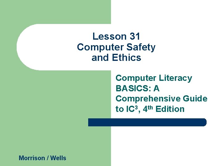 Lesson 31 Computer Safety and Ethics Computer Literacy BASICS: A Comprehensive Guide to IC