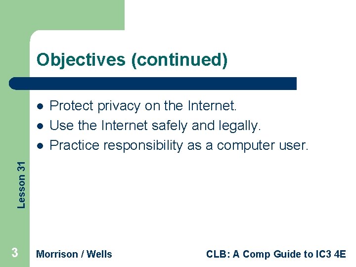 Objectives (continued) l l Lesson 31 l Protect privacy on the Internet. Use the
