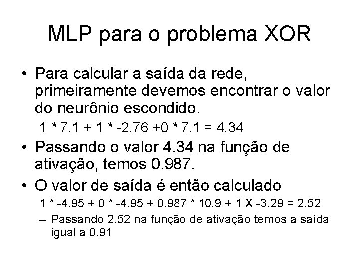 MLP para o problema XOR • Para calcular a saída da rede, primeiramente devemos