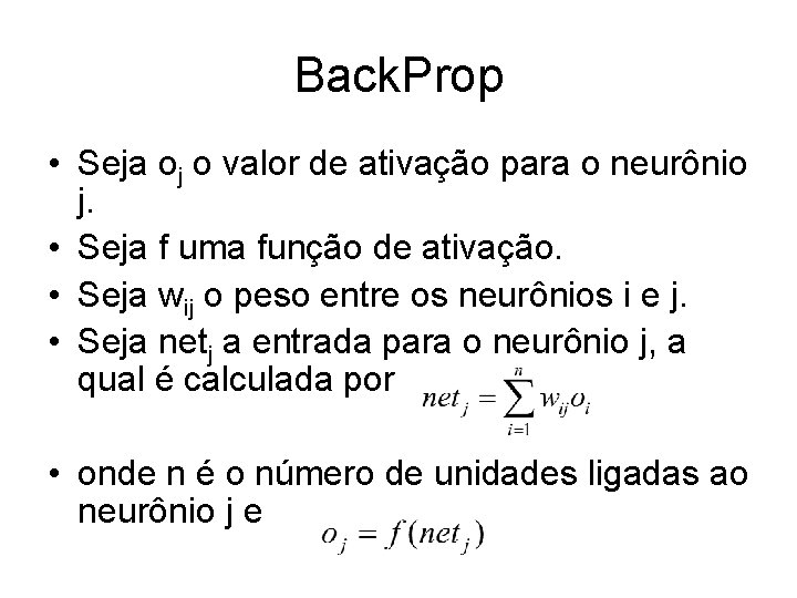 Back. Prop • Seja oj o valor de ativação para o neurônio j. •