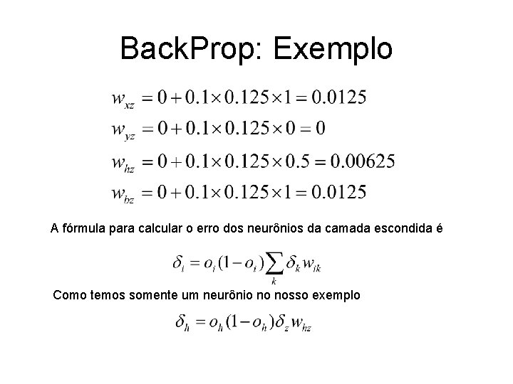 Back. Prop: Exemplo A fórmula para calcular o erro dos neurônios da camada escondida