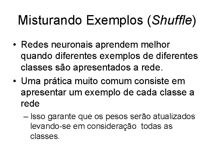 Misturando Exemplos (Shuffle) • Redes neuronais aprendem melhor quando diferentes exemplos de diferentes classes