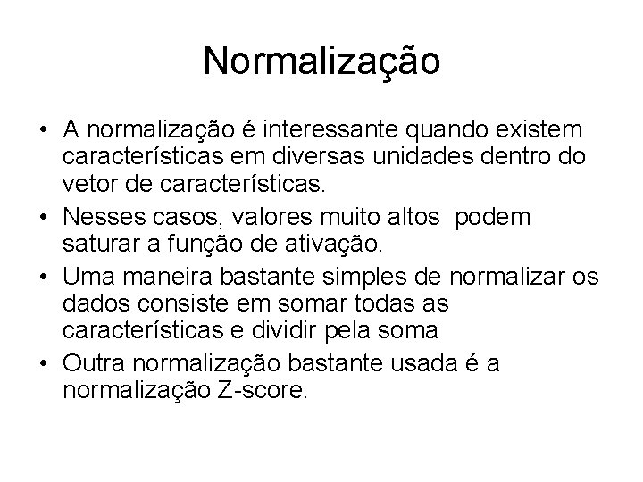 Normalização • A normalização é interessante quando existem características em diversas unidades dentro do