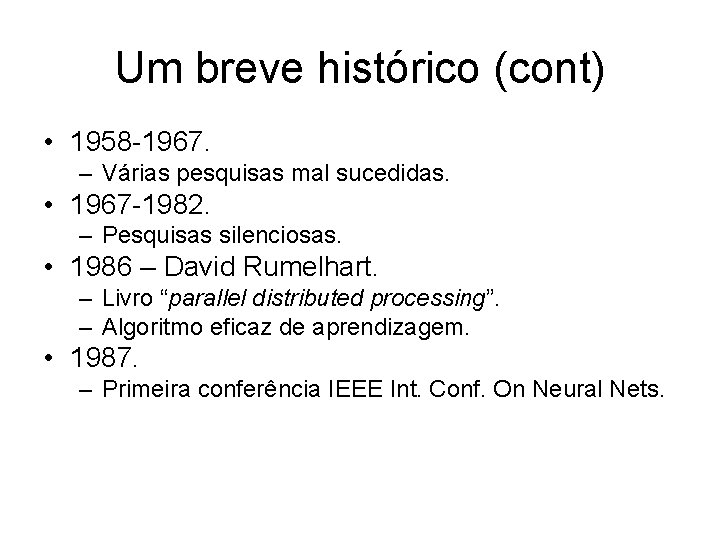 Um breve histórico (cont) • 1958 -1967. – Várias pesquisas mal sucedidas. • 1967