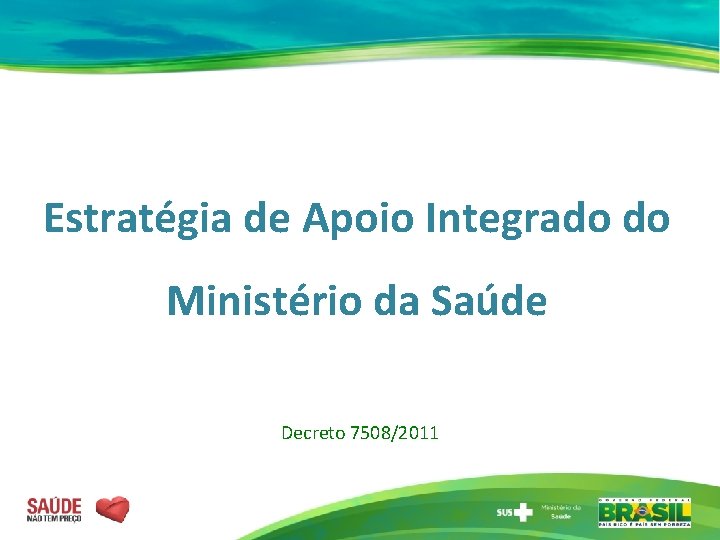 Estratégia de Apoio Integrado do Ministério da Saúde Decreto 7508/2011 