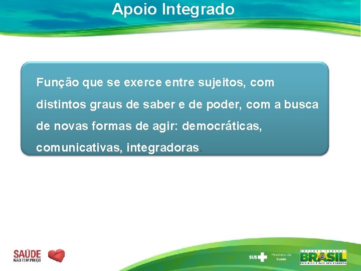 Apoio Integrado Função que se exerce entre sujeitos, com distintos graus de saber e