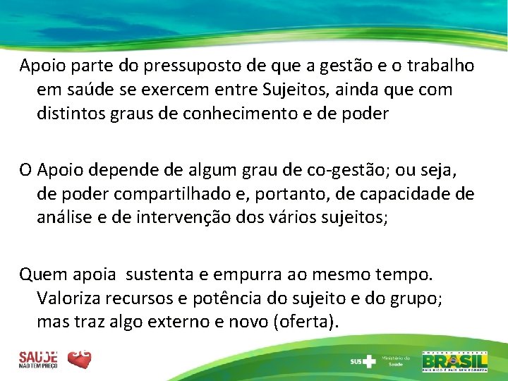 Apoio parte do pressuposto de que a gestão e o trabalho em saúde se