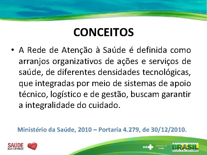 CONCEITOS • A Rede de Atenção à Saúde é definida como arranjos organizativos de