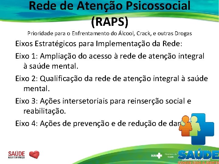 Rede de Atenção Psicossocial (RAPS) Prioridade para o Enfrentamento do Álcool, Crack, e outras