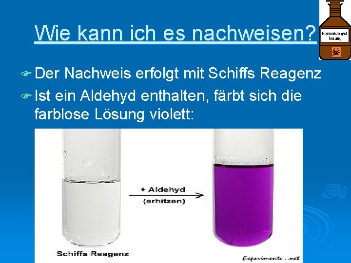 Wie kann ich es nachweisen? F Der Nachweis erfolgt mit Schiffs Reagenz F Ist