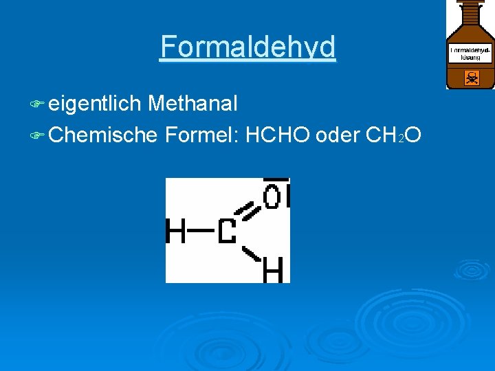 Formaldehyd F eigentlich Methanal F Chemische Formel: HCHO oder CH 2 O 