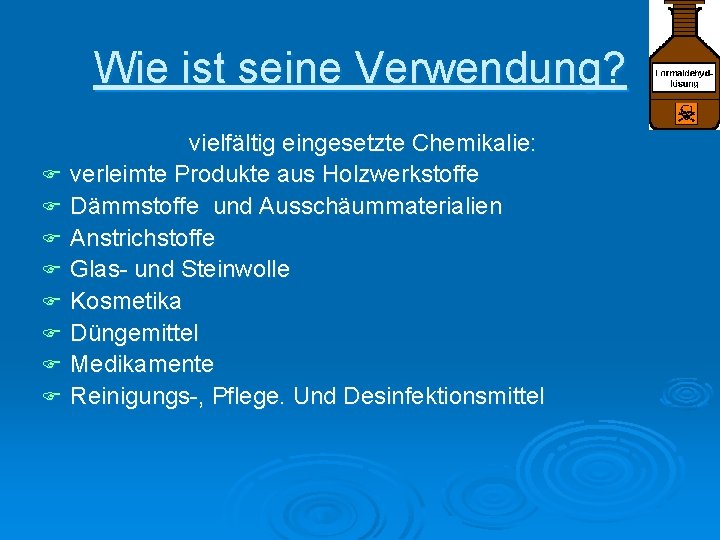 Wie ist seine Verwendung? F F F F vielfältig eingesetzte Chemikalie: verleimte Produkte aus