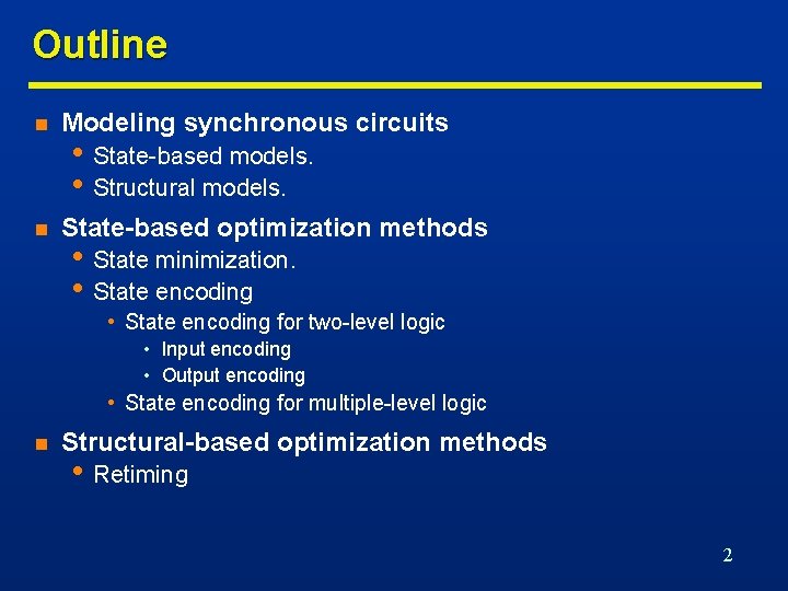 Outline n Modeling synchronous circuits n State-based optimization methods • State-based models. • Structural