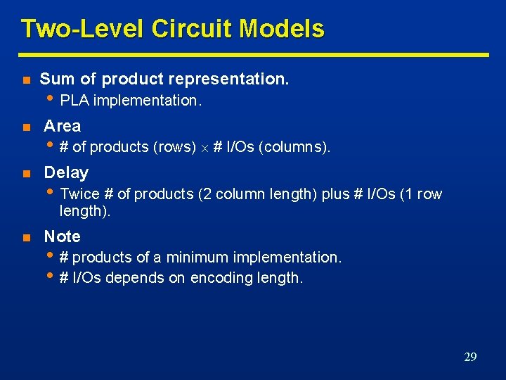 Two-Level Circuit Models n Sum of product representation. • PLA implementation. n Area n
