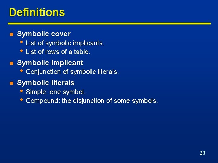 Definitions n Symbolic cover n Symbolic implicant n Symbolic literals • List of symbolic