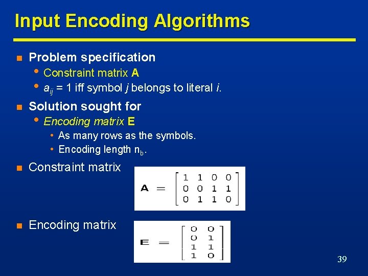 Input Encoding Algorithms n Problem specification n Solution sought for • Constraint matrix A