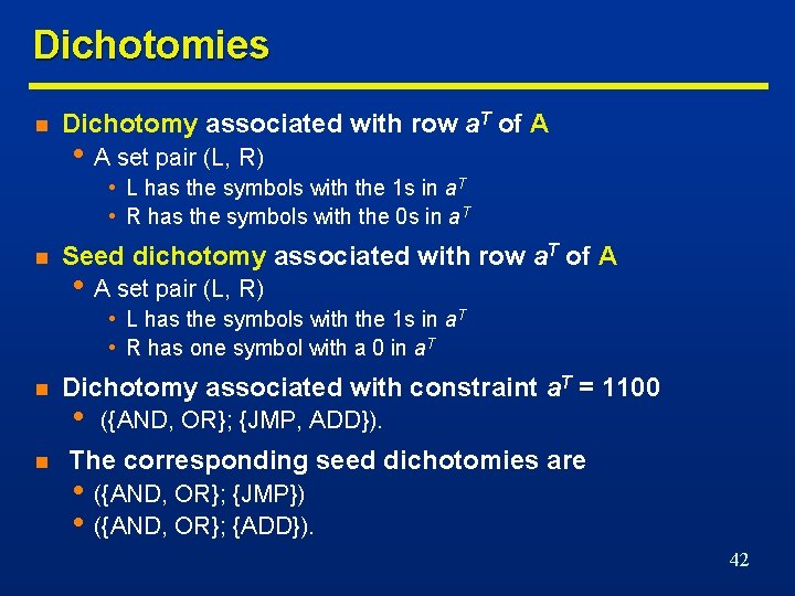 Dichotomies n Dichotomy associated with row a. T of A • A set pair