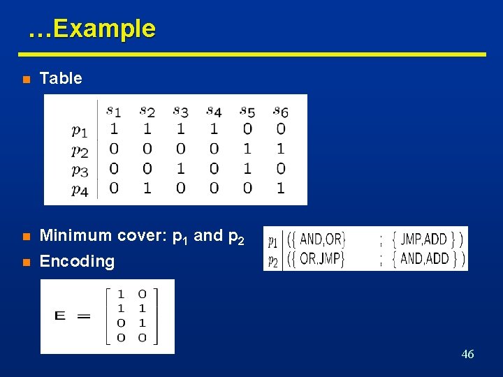 …Example n Table n Minimum cover: p 1 and p 2 n Encoding 46