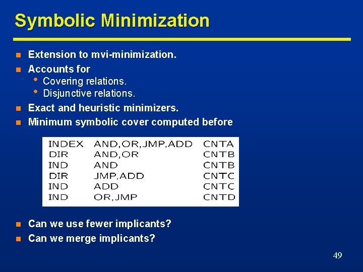 Symbolic Minimization n n n Extension to mvi-minimization. Accounts for • Covering relations. •