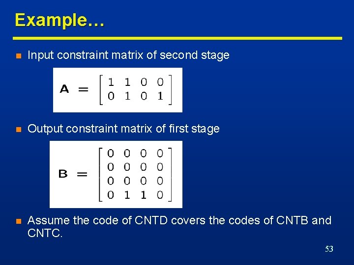 Example… n Input constraint matrix of second stage n Output constraint matrix of first