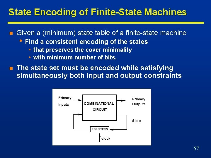 State Encoding of Finite-State Machines n Given a (minimum) state table of a finite-state