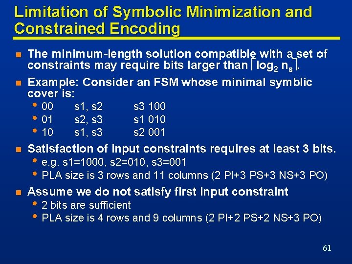 Limitation of Symbolic Minimization and Constrained Encoding n n The minimum-length solution compatible with