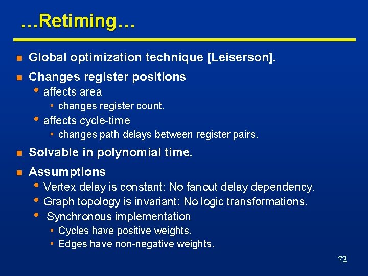 …Retiming… n Global optimization technique [Leiserson]. n Changes register positions • affects area •