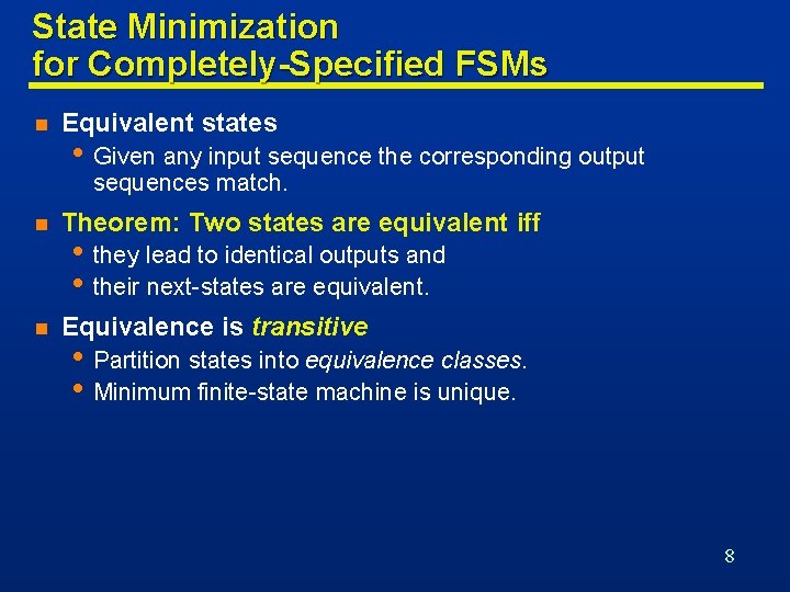 State Minimization for Completely-Specified FSMs n Equivalent states • Given any input sequence the