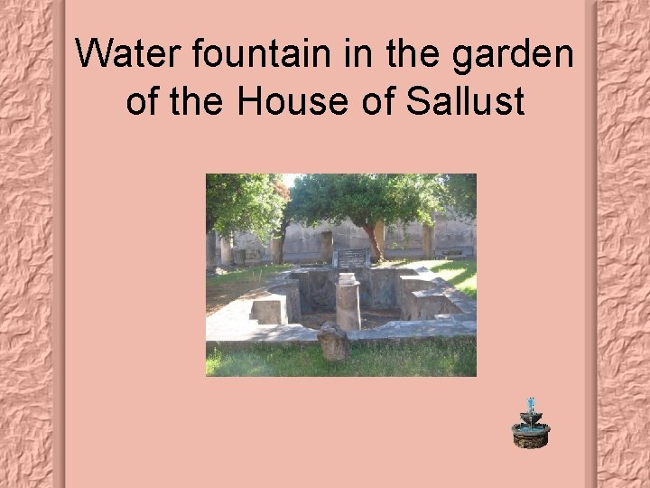 Water fountain in the garden of the House of Sallust 