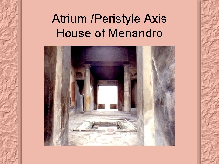 Atrium /Peristyle Axis House of Menandro 