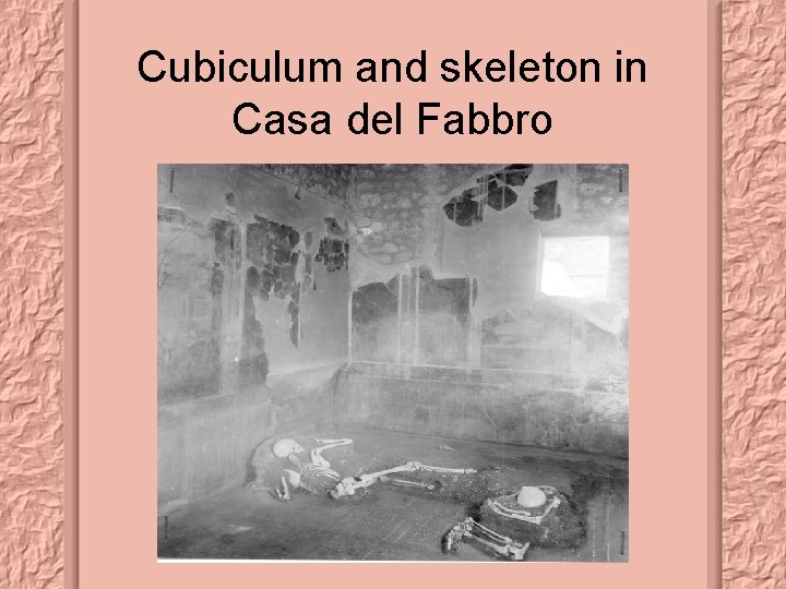 Cubiculum and skeleton in Casa del Fabbro 