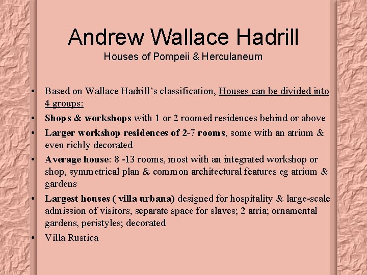 Andrew Wallace Hadrill Houses of Pompeii & Herculaneum • Based on Wallace Hadrill’s classification,