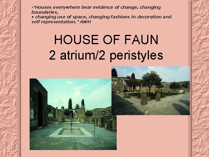  • “Houses everywhere bear evidence of change, changing boundaries, • changing use of