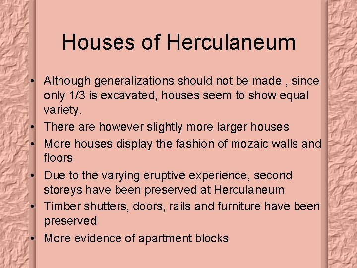 Houses of Herculaneum • Although generalizations should not be made , since only 1/3