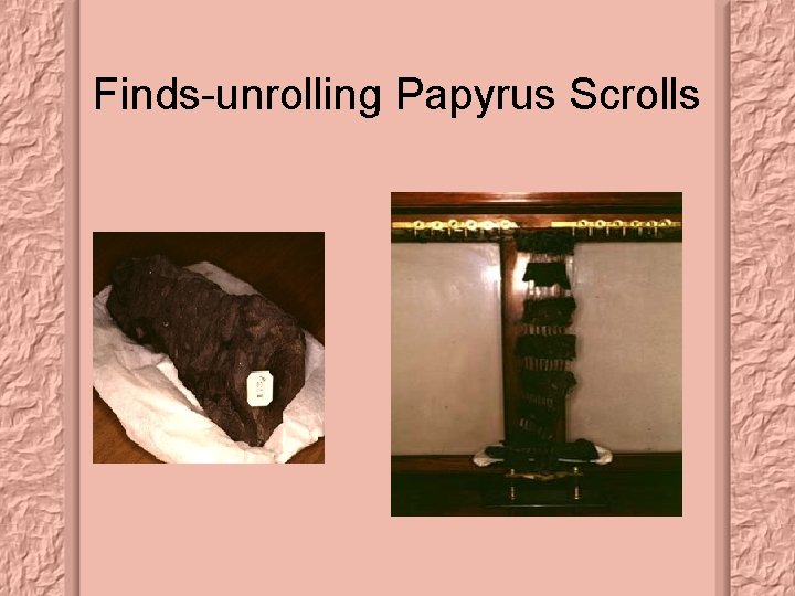 Finds-unrolling Papyrus Scrolls 