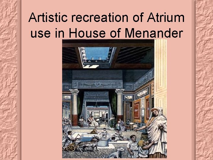 Artistic recreation of Atrium use in House of Menander 