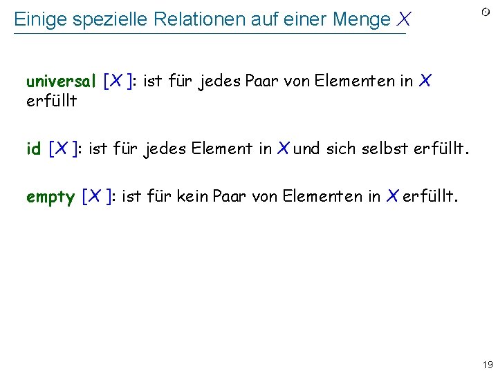 Einige spezielle Relationen auf einer Menge X universal [X ]: ist für jedes Paar