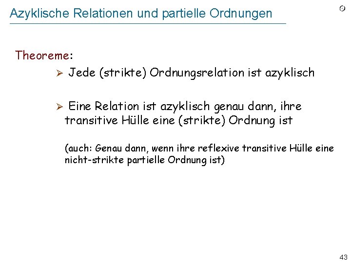 Azyklische Relationen und partielle Ordnungen Theoreme: Ø Jede (strikte) Ordnungsrelation ist azyklisch Ø Eine