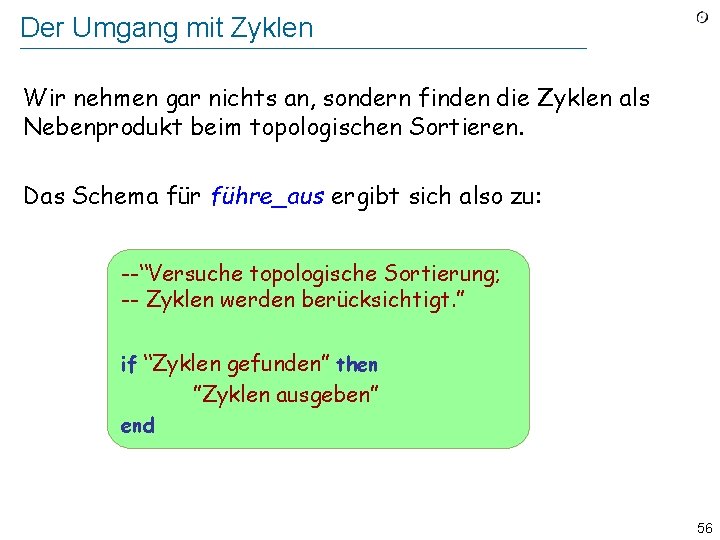 Der Umgang mit Zyklen Wir nehmen gar nichts an, sondern finden die Zyklen als