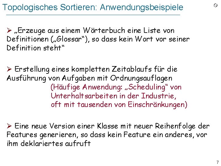 Topologisches Sortieren: Anwendungsbeispiele Ø „Erzeuge aus einem Wörterbuch eine Liste von Definitionen („Glossar“), so