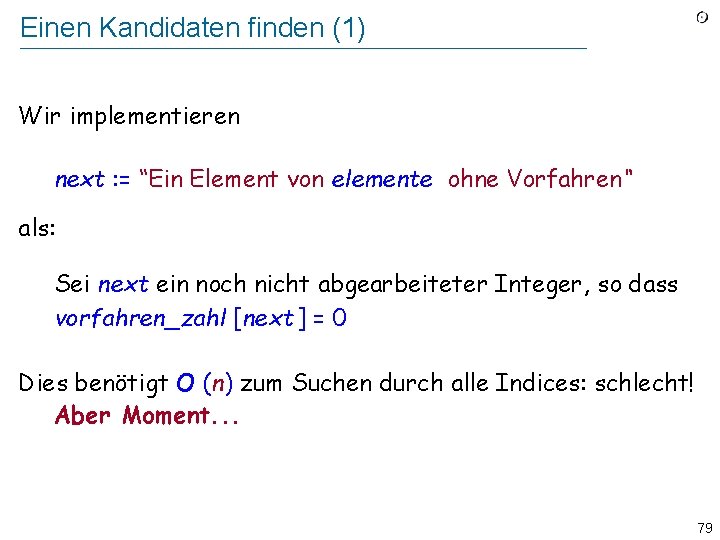 Einen Kandidaten finden (1) Wir implementieren next : = “Ein Element von elemente ohne