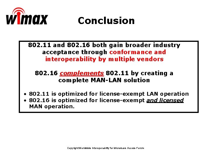Conclusion 802. 11 and 802. 16 both gain broader industry acceptance through conformance and Conclusion 802. 11 and 802. 16 both gain broader industry acceptance through conformance and