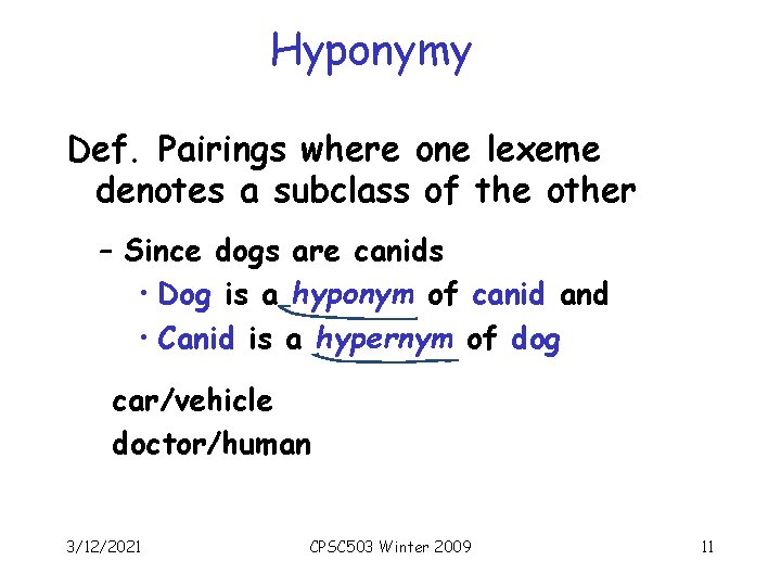 Hyponymy Def. Pairings where one lexeme denotes a subclass of the other – Since